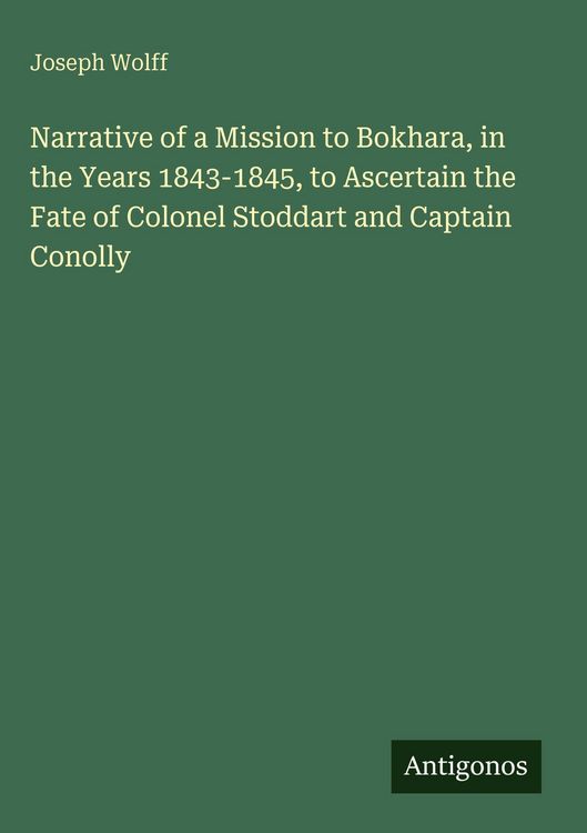 Produktbild: Narrative of a Mission to Bokhara, in the Years 1843-1845, to Ascertain the Fate of Colonel Stoddart and Captain Conolly
