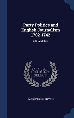 Produktbild: Party Politics and English Journalism 1702-1742: A Dissertation