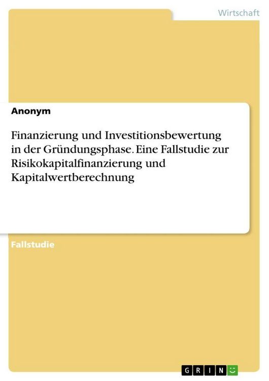 Produktbild: Finanzierung und Investitionsbewertung in der Gr&uuml;ndungsphase. Eine Fallstudie zur Risikokapitalfinanzierung und Kapitalwertberechnung