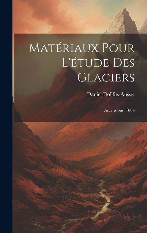 Produktbild: Mat&eacute;riaux Pour L'&eacute;tude Des Glaciers: Ascensions. 1864