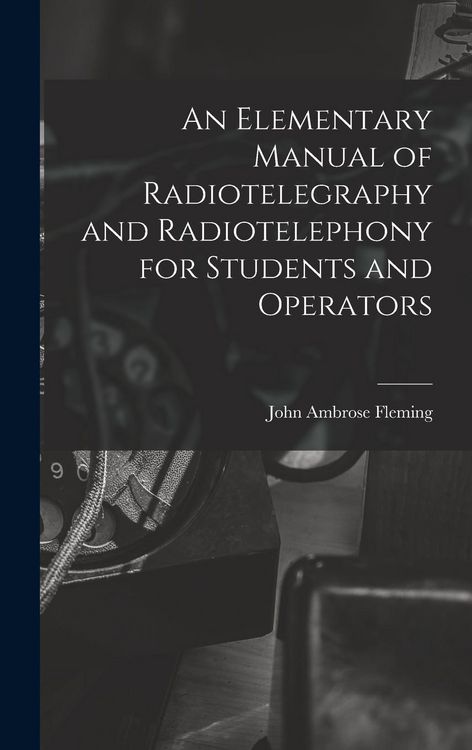 Produktbild: An Elementary Manual of Radiotelegraphy and Radiotelephony for Students and Operators