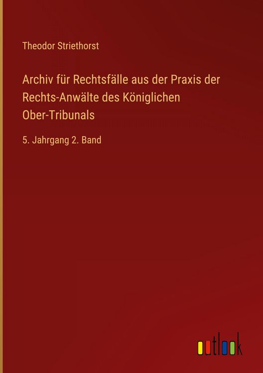 Produktbild: Archiv f&uuml;r Rechtsf&auml;lle aus der Praxis der Rechts-Anw&auml;lte des K&ouml;niglichen Ober-Tribunals