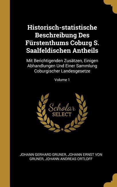 Produktbild: Historisch-Statistische Beschreibung Des F&uuml;rstenthums Coburg S. Saalfeldischen Antheils: Mit Berichtigenden Zus&auml;tzen, Einigen Abhandlungen Und Einer S