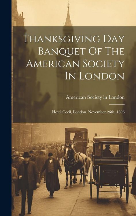 Produktbild: Thanksgiving Day Banquet Of The American Society In London: Hotel Cecil, London. November 26th, 1896