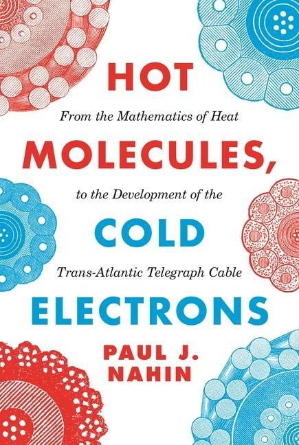 Produktbild: Hot Molecules, Cold Electrons - From the Mathematics of Heat to the Development of the Trans-Atlantic Telegraph Cable