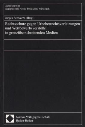 Produktbild: Rechtsschutz gegen Urheberrechtsverletzungen und Wettbewerbsverst&ouml;&szlig;e in grenz&uuml;berschreitenden Medien