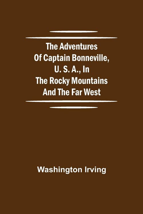 Produktbild: The Adventures of Captain Bonneville, U. S. A., in the Rocky Mountains and the Far West