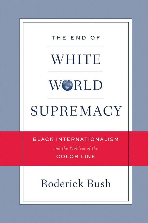 Produktbild: The End of White World Supremacy: Black Internationalism and the Problem of the Color Line