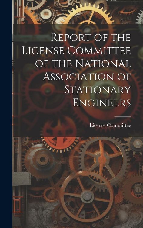 Produktbild: Report of the License Committee of the National Association of Stationary Engineers