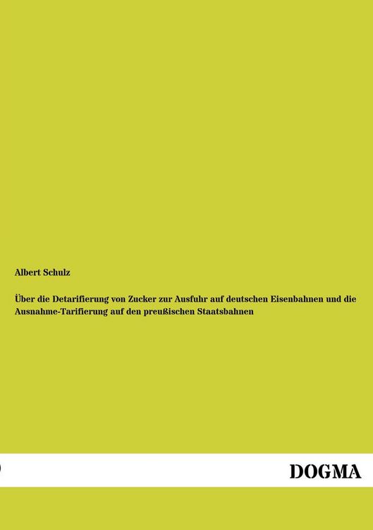 Produktbild: &Uuml;ber die Detarifierung von Zucker zur Ausfuhr auf deutschen Eisenbahnen und die Ausnahme-Tarifierung auf den preu&szlig;ischen Staatsbahnen