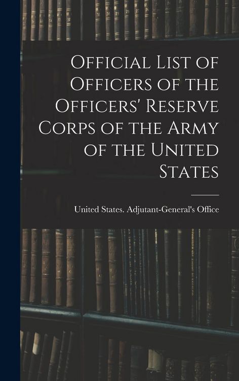 Produktbild: Official List of Officers of the Officers' Reserve Corps of the Army of the United States