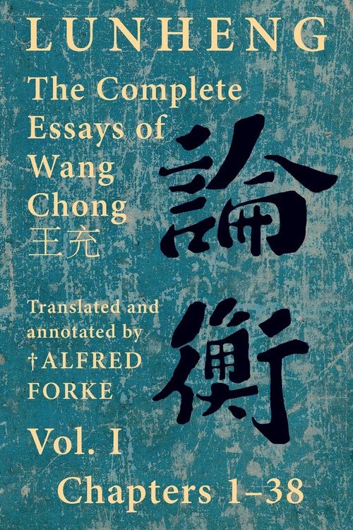 Produktbild: Lunheng &iquest;&iquest; The Complete Essays of Wang Chong &iquest;&iquest;, Vol. I, Chapters 1-38