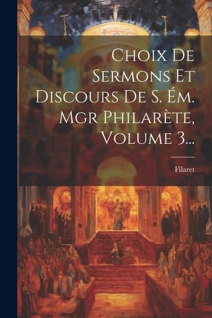 Produktbild: Choix De Sermons Et Discours De S. &Eacute;m. Mgr Philar&egrave;te, Volume 3...