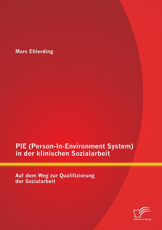 Produktbild: PIE (Person-In-Environment System )in der klinischen Sozialarbeit: Auf dem Weg zur Qualifizierung der Sozialarbeit