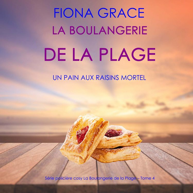 Produktbild: La Boulangerie de la Plage: Un Pain aux Raisins Mortel (S&eacute;rie polici&egrave;re cosy La Boulangerie de la Plage &ndash; Tome 4)