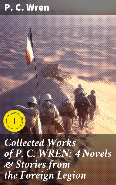 Produktbild: Collected Works of P. C. WREN: 4 Novels & Stories from the Foreign Legion