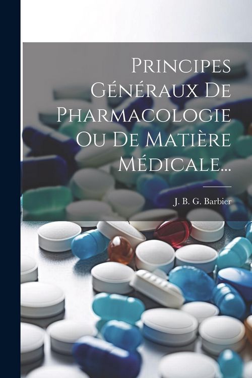 Produktbild: Principes G&eacute;n&eacute;raux De Pharmacologie Ou De Mati&egrave;re M&eacute;dicale...