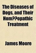 Produktbild: The Diseases of Dogs, and Their Hom?opathic Treatment