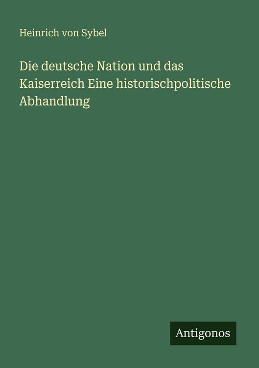 Produktbild: Die deutsche Nation und das Kaiserreich Eine historischpolitische Abhandlung