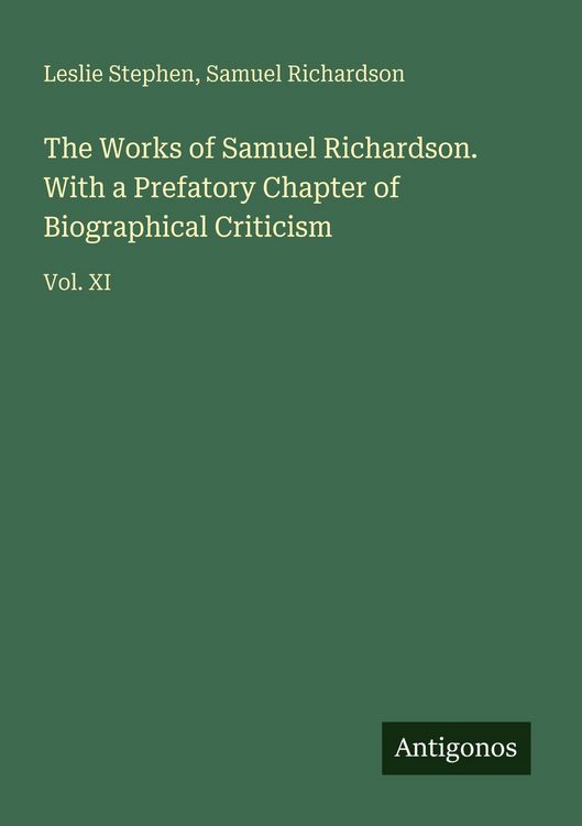 Produktbild: The Works of Samuel Richardson. With a Prefatory Chapter of Biographical Criticism