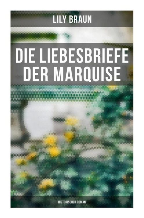 Produktbild: Die Liebesbriefe der Marquise: Historischer Roman