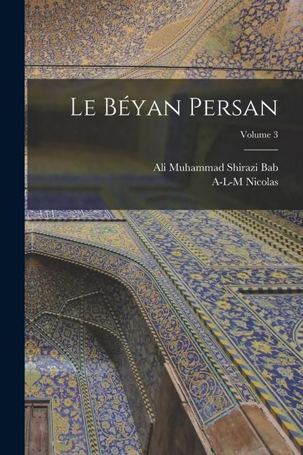 Produktbild: Le B&eacute;yan persan; Volume 3