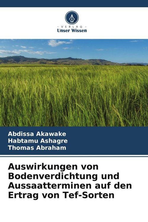 Produktbild: Auswirkungen von Bodenverdichtung und Aussaatterminen auf den Ertrag von Tef-Sorten