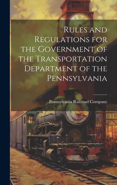 Produktbild: Rules and Regulations for the Government of the Transportation Department of the Pennsylvania