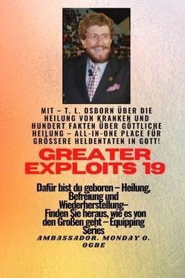 Produktbild: Gr&ouml;&szlig;ere Heldentaten - 19 Mit - TL Osborn &uuml;ber die Heilung von Kranken und hundert Fakten &uuml;ber..