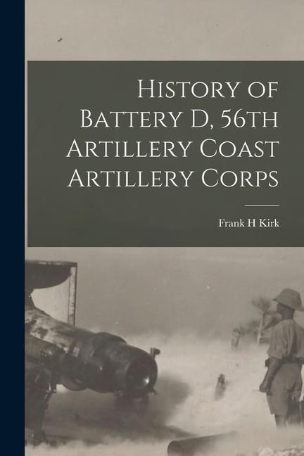 Produktbild: History of Battery D, 56th Artillery Coast Artillery Corps
