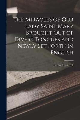 Produktbild: The Miracles of Our Lady Saint Mary Brought Out of Divers Tongues and Newly Set Forth in English