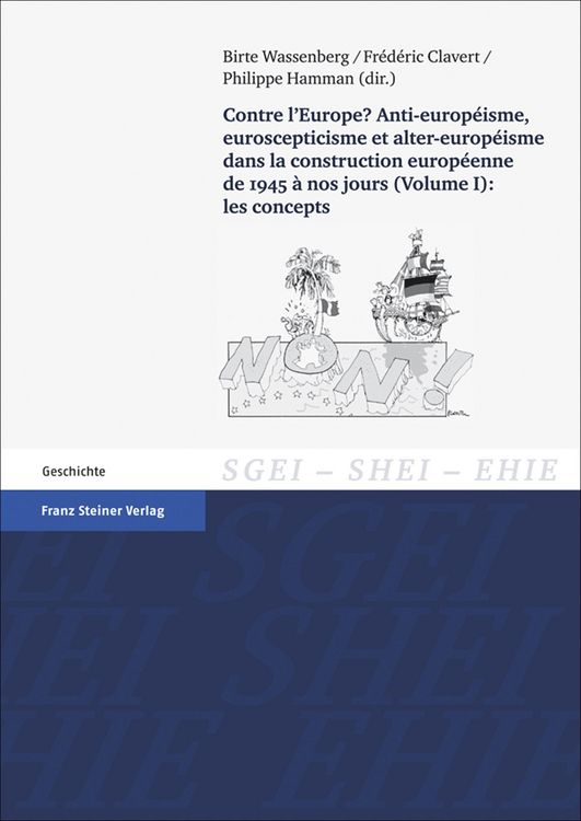 Produktbild: Contre l'Europe? Anti-europeisme, euroscepticisme et alter-europeisme dans la construction europeenne de 1945 a nos jours. Vol. 1: les concepts