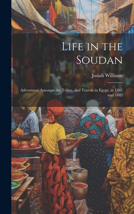 Produktbild: Life in the Soudan: Adventures Amongst the Tribes, and Travels in Egypt, in 1881 and 1882