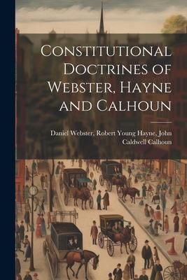Produktbild: Constitutional Doctrines of Webster, Hayne and Calhoun