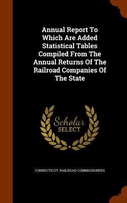 Produktbild: Annual Report To Which Are Added Statistical Tables Compiled From The Annual Returns Of The Railroad Companies Of The State