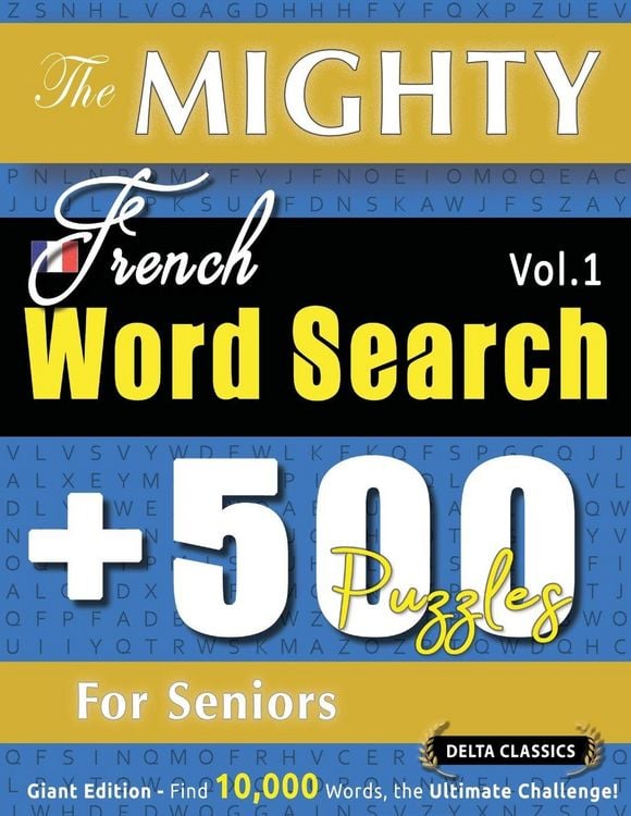 Produktbild: THE MIGHTY FRENCH WORD SEARCH - 500 PUZZLES FOR SENIORS - DELTA CLASSICS - GIANT EDITION - FIND 10,000 WORDS, THE ULTIMATE CHALLENGE!