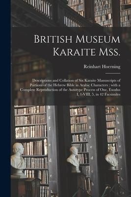 Produktbild: British Museum Karaite Mss.: Descriptions and Collation of Six Karaite Manuscripts of Portions of the Hebrew Bible in Arabic Characters: With a Com