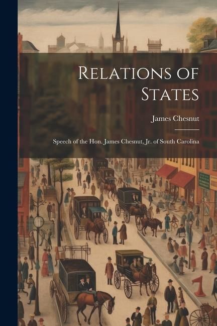 Produktbild: Relations of States; Speech of the Hon. James Chesnut, jr. of South Carolina
