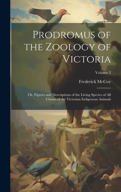 Produktbild: Prodromus of the Zoology of Victoria; or, Figures and Descriptions of the Living Species of all Classes of the Victorian Indigenous Animals; Volume 2