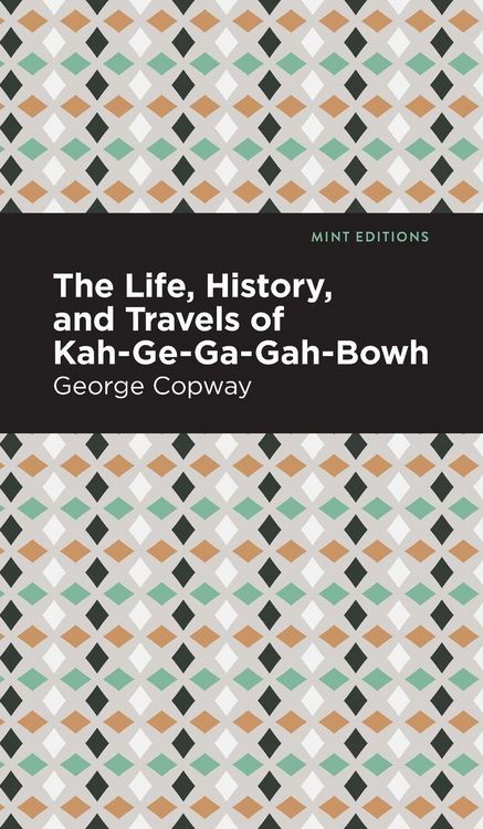 Produktbild: The Life, History and Travels of Kah-Ge-Ga-Gah-Bowh