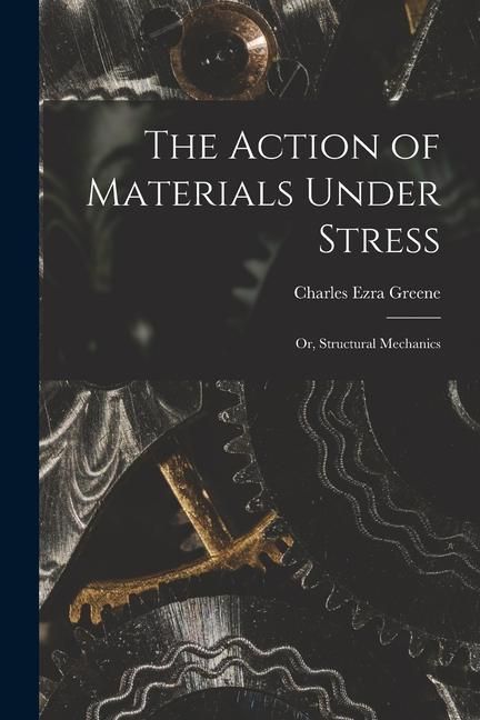 Produktbild: The Action of Materials Under Stress; or, Structural Mechanics