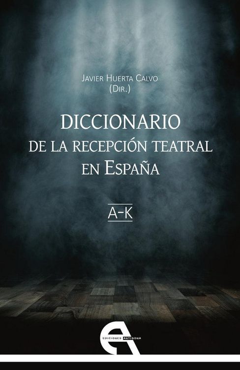 Produktbild: Diccionario de la recepci&oacute;n teatral en Espa&ntilde;a I : A-K