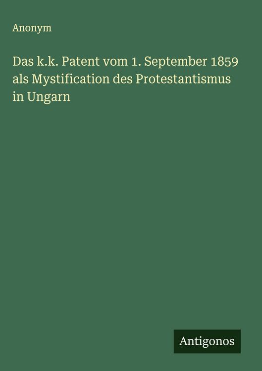 Produktbild: Das k.k. Patent vom 1. September 1859 als Mystification des Protestantismus in Ungarn