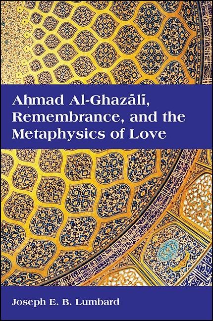 Produktbild: Ahmad al-Ghazali, Remembrance, and the Metaphysics of Love