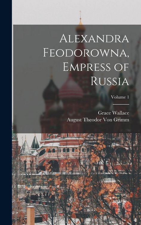 Produktbild: Alexandra Feodorowna, Empress of Russia; Volume 1