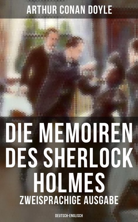 Produktbild: Die Memoiren des Sherlock Holmes (Zweisprachige Ausgabe: Deutsch-Englisch)