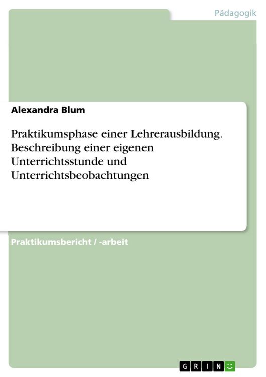 Produktbild: Praktikumsphase einer Lehrerausbildung. Beschreibung einer eigenen Unterrichtsstunde und Unterrichtsbeobachtungen