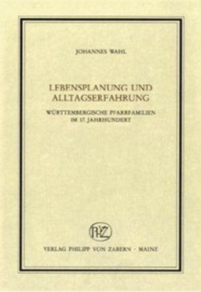 Produktbild: Lebensplanung und Alltagserfahrung w&uuml;rttembergischer Pfarrerfamilien im 17. Jahrhundert