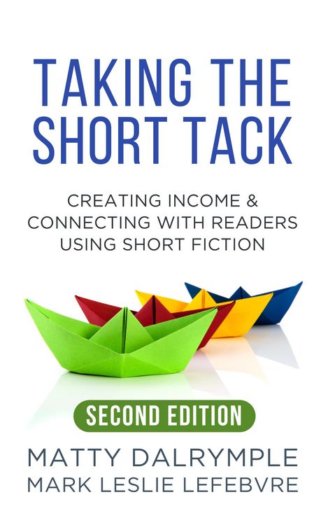 Produktbild: Taking the Short Tack: Creating Income and Connecting with Readers Using Short Fiction (Second Edition)