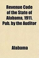 Produktbild: Revenue Code of the State of Alabama, 1911. Pub. by the Auditor